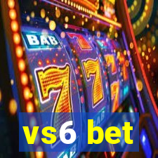 vs6 bet